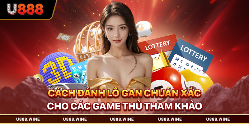 Cách Đánh Lô Gan Chuẩn Xác Cho Các Game Thủ Tham Khảo Cách đánh lô gan
