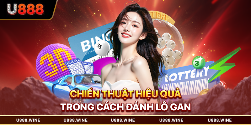 Cách Đánh Lô Gan Chuẩn Xác Cho Các Game Thủ Tham Khảo Chiến thuật hiệu quả trong cách đánh lô gan