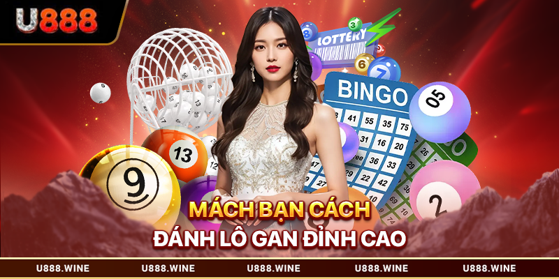 Cách Đánh Lô Gan Chuẩn Xác Cho Các Game Thủ Tham Khảo Mách bạn cách đánh lô gan đỉnh cao